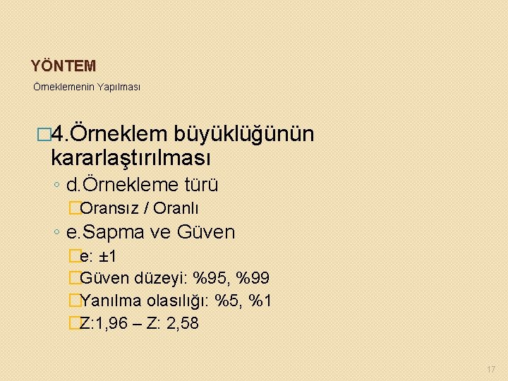 YÖNTEM Örneklemenin Yapılması � 4. Örneklem büyüklüğünün kararlaştırılması ◦ d. Örnekleme türü �Oransız /