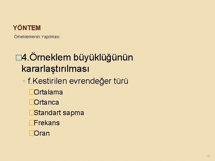 YÖNTEM Örneklemenin Yapılması � 4. Örneklem büyüklüğünün kararlaştırılması ◦ f. Kestirilen evrendeğer türü �Ortalama