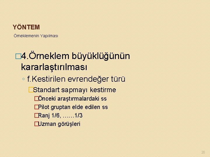 YÖNTEM Örneklemenin Yapılması � 4. Örneklem büyüklüğünün kararlaştırılması ◦ f. Kestirilen evrendeğer türü �Standart