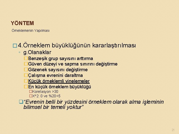 YÖNTEM Örneklemenin Yapılması � 4. Örneklem ◦ g. Olanaklar büyüklüğünün kararlaştırılması �Benzeşik grup sayısını