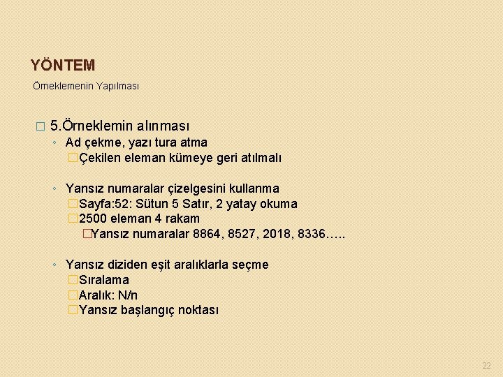 YÖNTEM Örneklemenin Yapılması � 5. Örneklemin alınması ◦ Ad çekme, yazı tura atma �Çekilen