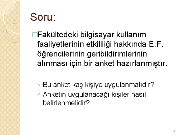 Soru: �Fakültedeki bilgisayar kullanım faaliyetlerinin etkililiği hakkında E. F. öğrencilerinin geribildirimlerinin alınması için bir