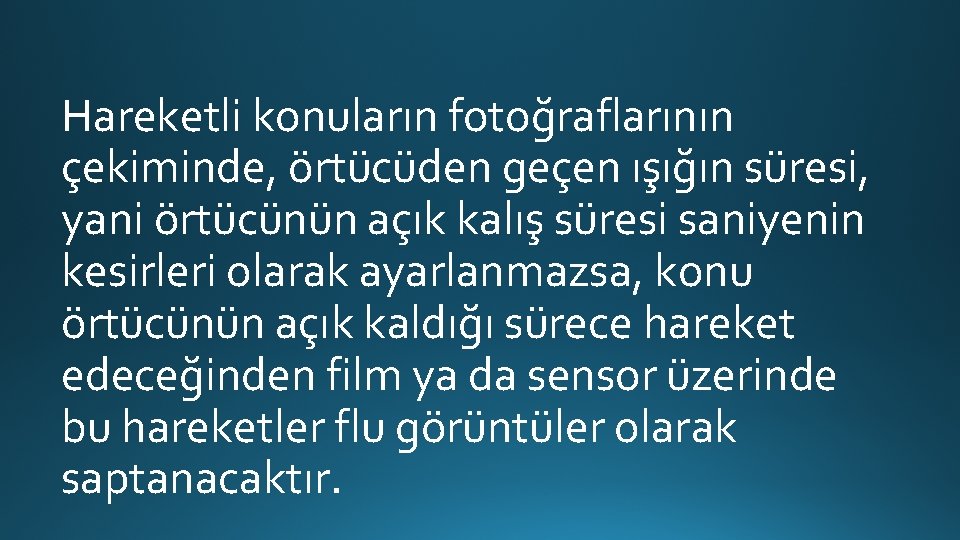 Hareketli konuların fotoğraflarının çekiminde, örtücüden geçen ışığın süresi, yani örtücünün açık kalış süresi saniyenin