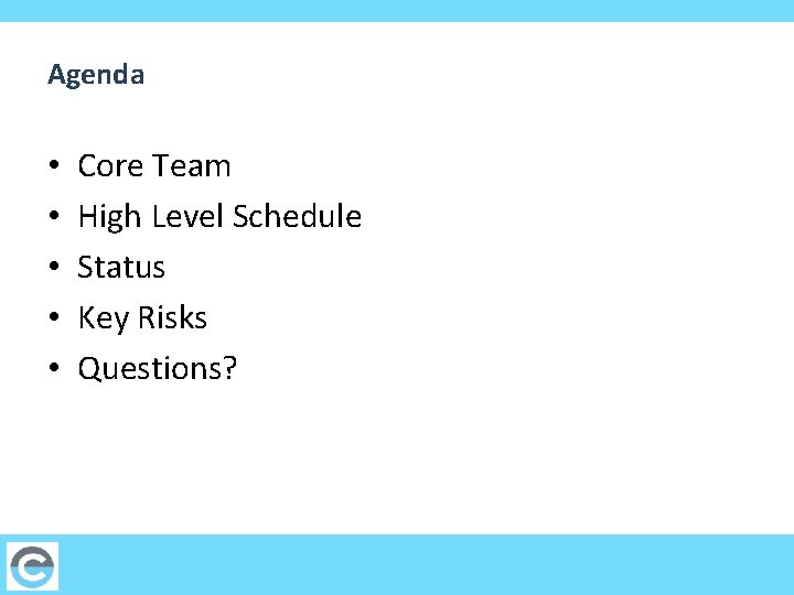 Agenda • • • Core Team High Level Schedule Status Key Risks Questions? 