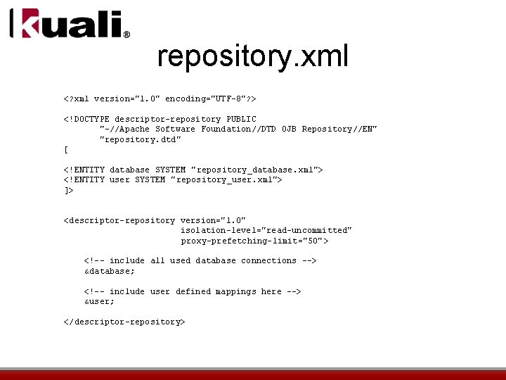 repository. xml <? xml version="1. 0" encoding="UTF-8"? > <!DOCTYPE descriptor-repository PUBLIC "-//Apache Software Foundation//DTD