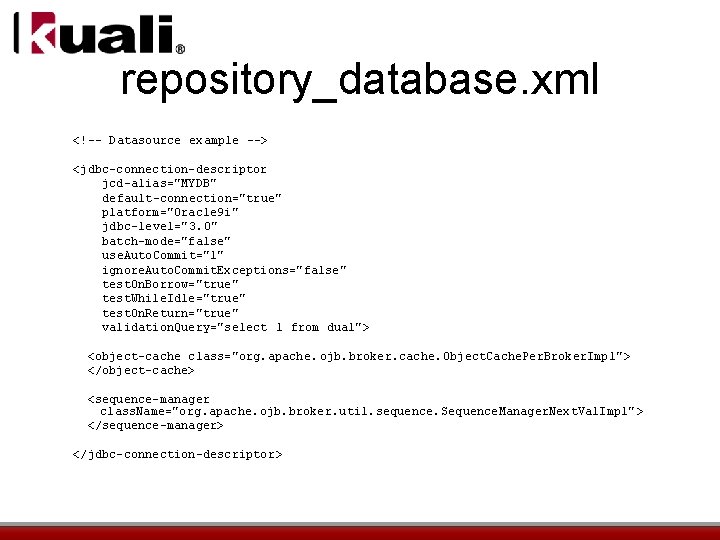 repository_database. xml <!-- Datasource example --> <jdbc-connection-descriptor jcd-alias="MYDB" default-connection="true" platform="Oracle 9 i" jdbc-level="3. 0"