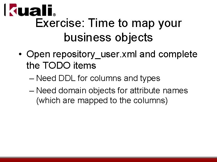 Exercise: Time to map your business objects • Open repository_user. xml and complete the