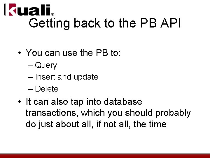 Getting back to the PB API • You can use the PB to: –