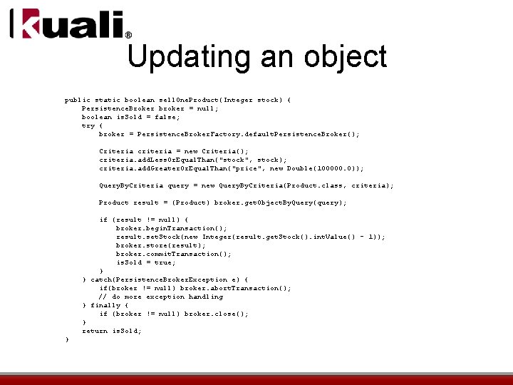 Updating an object public static boolean sell. One. Product(Integer stock) { Persistence. Broker broker