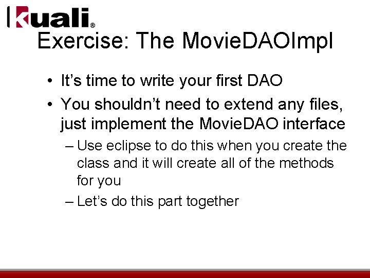 Exercise: The Movie. DAOImpl • It’s time to write your first DAO • You