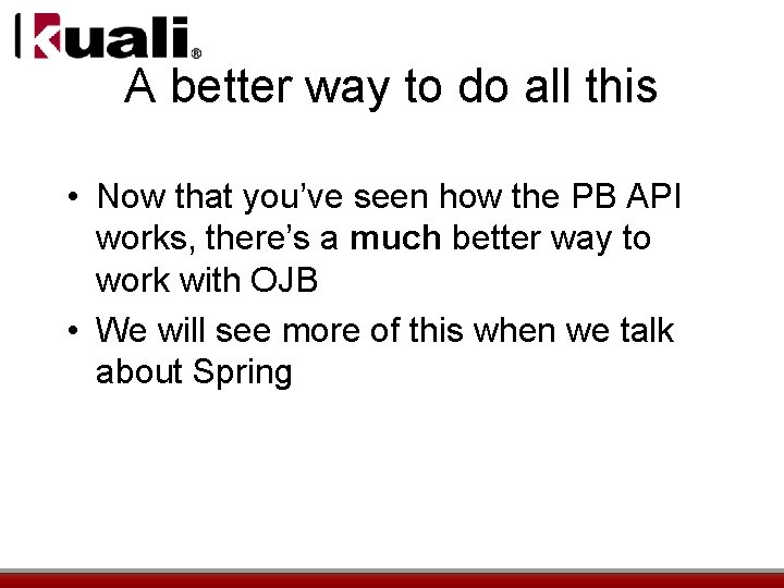 A better way to do all this • Now that you’ve seen how the