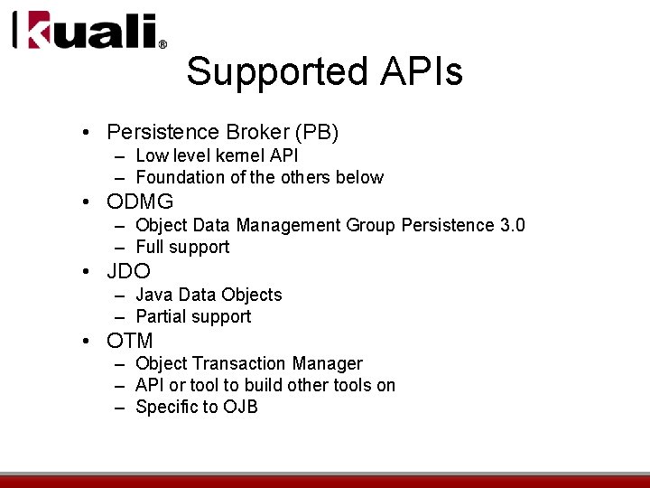 Supported APIs • Persistence Broker (PB) – Low level kernel API – Foundation of