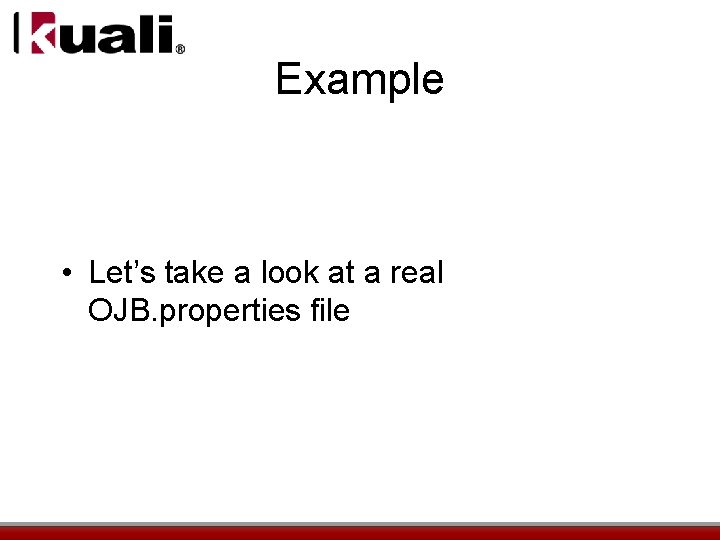 Example • Let’s take a look at a real OJB. properties file 