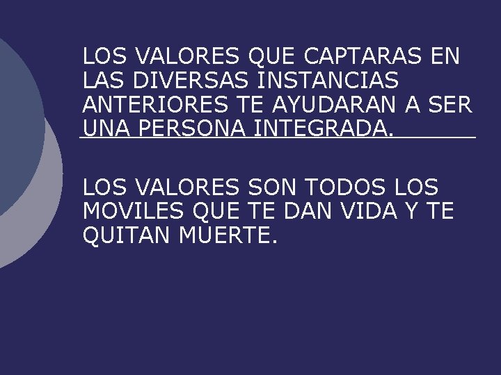LOS VALORES QUE CAPTARAS EN LAS DIVERSAS INSTANCIAS ANTERIORES TE AYUDARAN A SER UNA