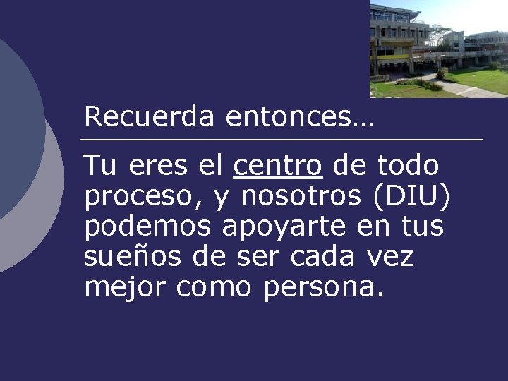 Recuerda entonces… Tu eres el centro de todo proceso, y nosotros (DIU) podemos apoyarte