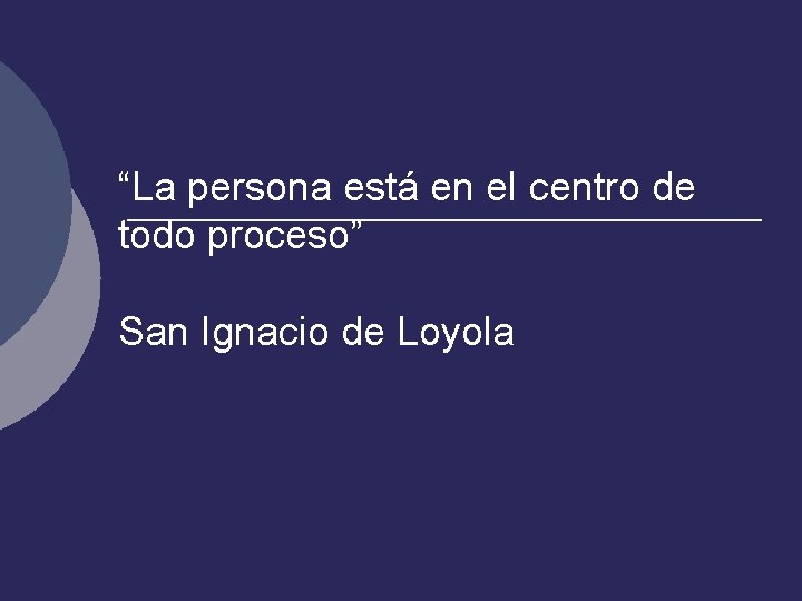 “La persona está en el centro de todo proceso” San Ignacio de Loyola 
