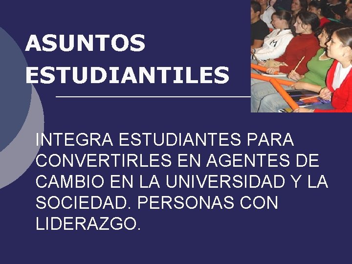 ASUNTOS ESTUDIANTILES INTEGRA ESTUDIANTES PARA CONVERTIRLES EN AGENTES DE CAMBIO EN LA UNIVERSIDAD Y