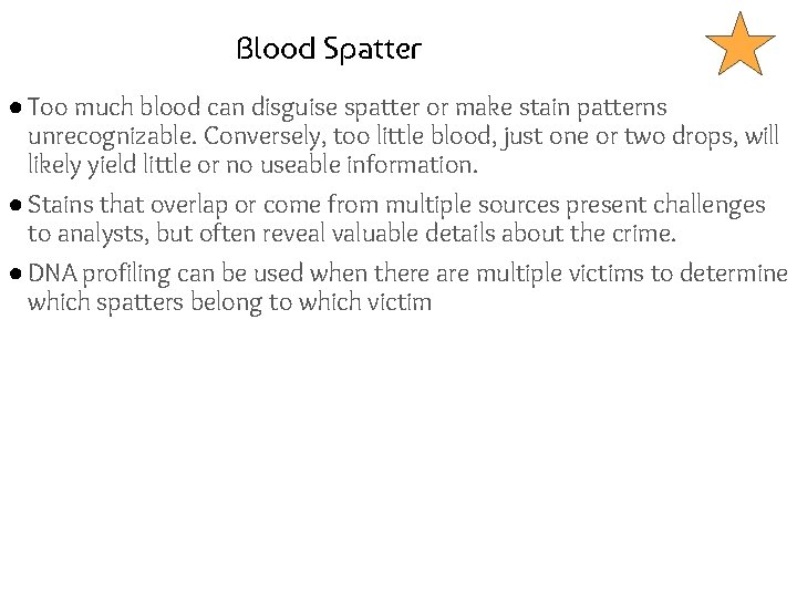 Blood Spatter ● Too much blood can disguise spatter or make stain patterns unrecognizable.