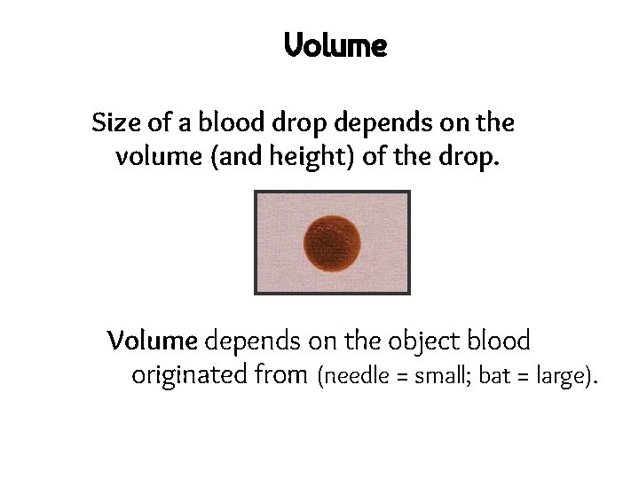Volume Size of a blood drop depends on the volume (and height) of the