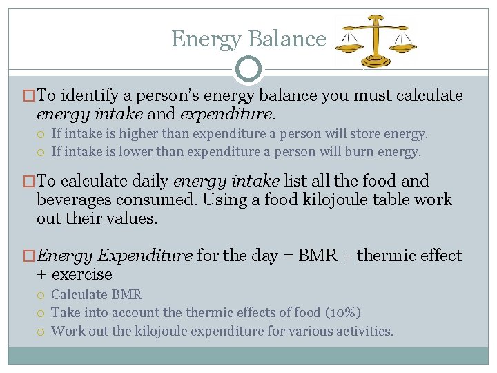 Energy Balance �To identify a person’s energy balance you must calculate energy intake and