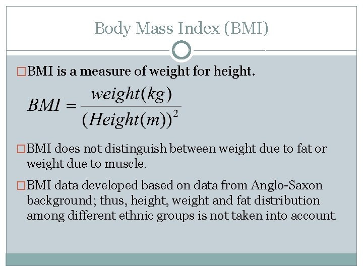 Body Mass Index (BMI) �BMI is a measure of weight for height. �BMI does