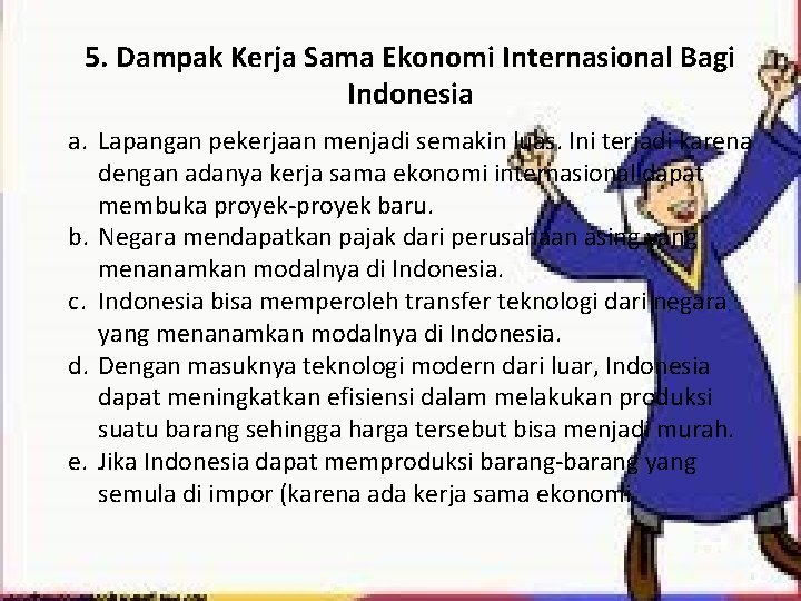 5. Dampak Kerja Sama Ekonomi Internasional Bagi Indonesia a. Lapangan pekerjaan menjadi semakin luas.