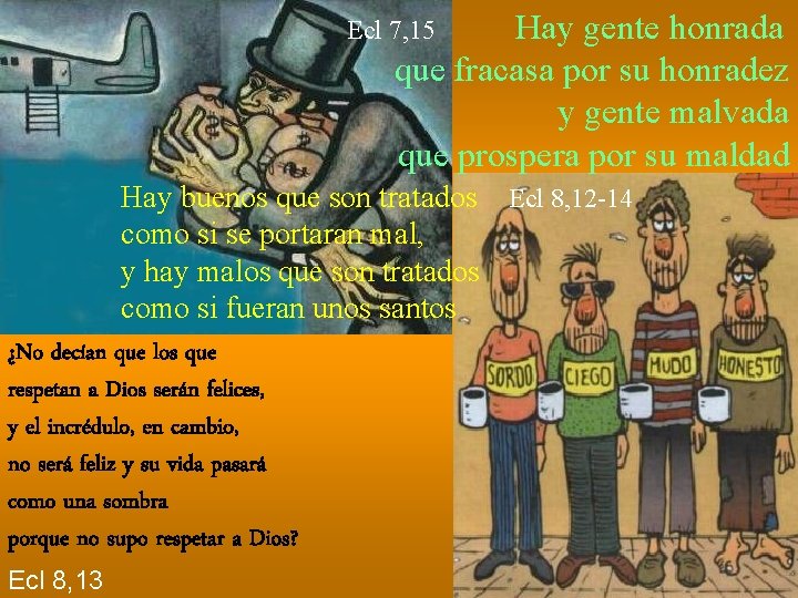 Hay gente honrada que fracasa por su honradez y gente malvada que prospera por