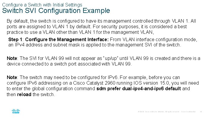 Configure a Switch with Initial Settings Switch SVI Configuration Example By default, the switch