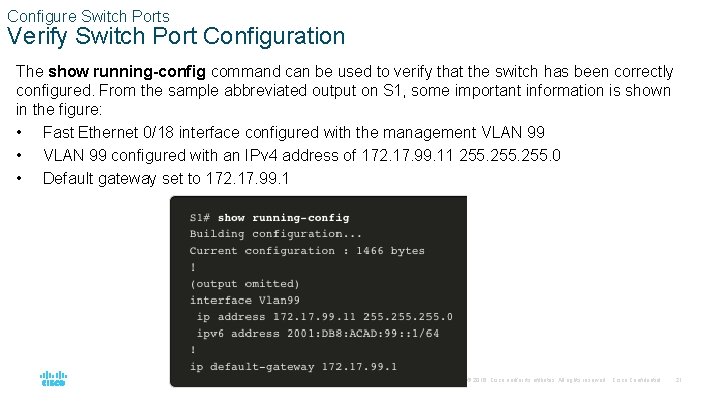Configure Switch Ports Verify Switch Port Configuration The show running-config command can be used