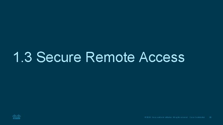 1. 3 Secure Remote Access © 2016 Cisco and/or its affiliates. All rights reserved.