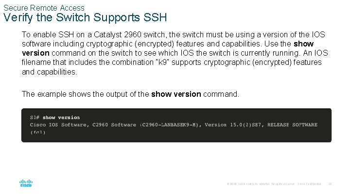 Secure Remote Access Verify the Switch Supports SSH To enable SSH on a Catalyst