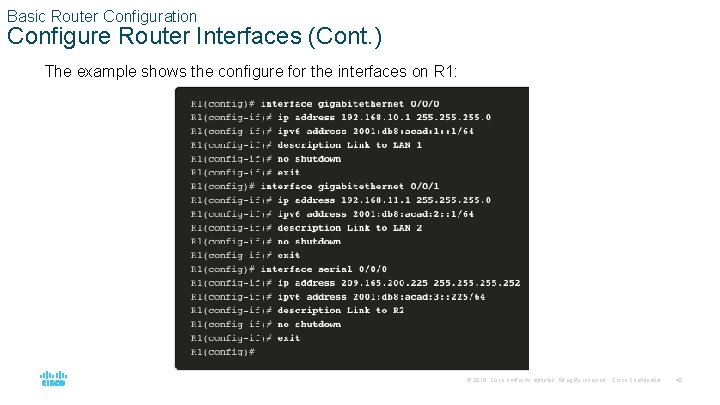 Basic Router Configuration Configure Router Interfaces (Cont. ) The example shows the configure for