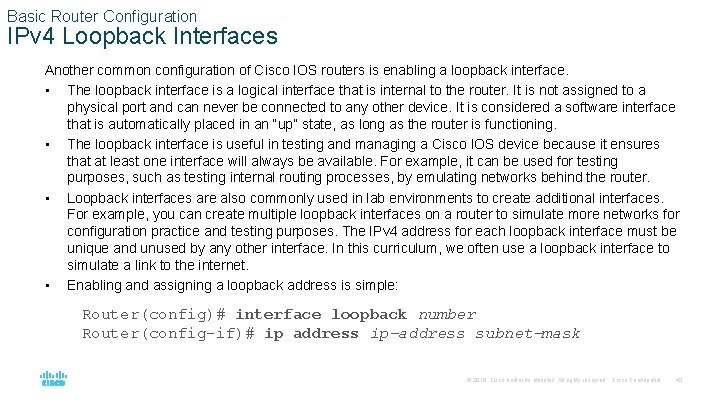 Basic Router Configuration IPv 4 Loopback Interfaces Another common configuration of Cisco IOS routers