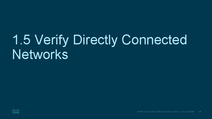 1. 5 Verify Directly Connected Networks © 2016 Cisco and/or its affiliates. All rights
