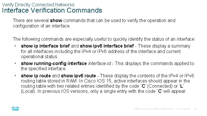 Verify Directly Connected Networks Interface Verification Commands There are several show commands that can