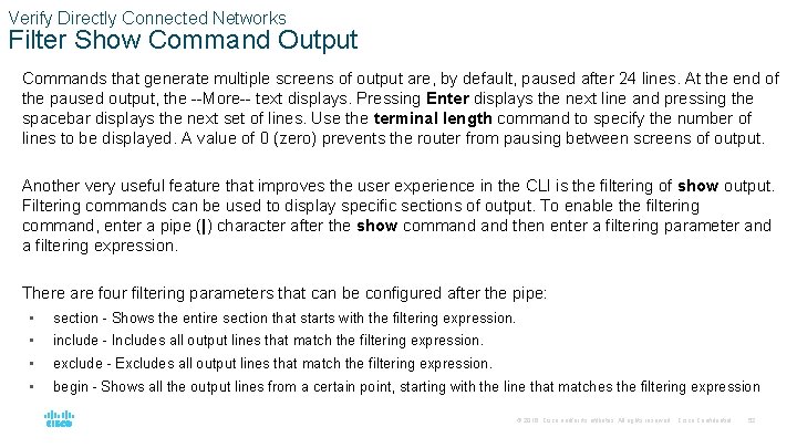 Verify Directly Connected Networks Filter Show Command Output Commands that generate multiple screens of