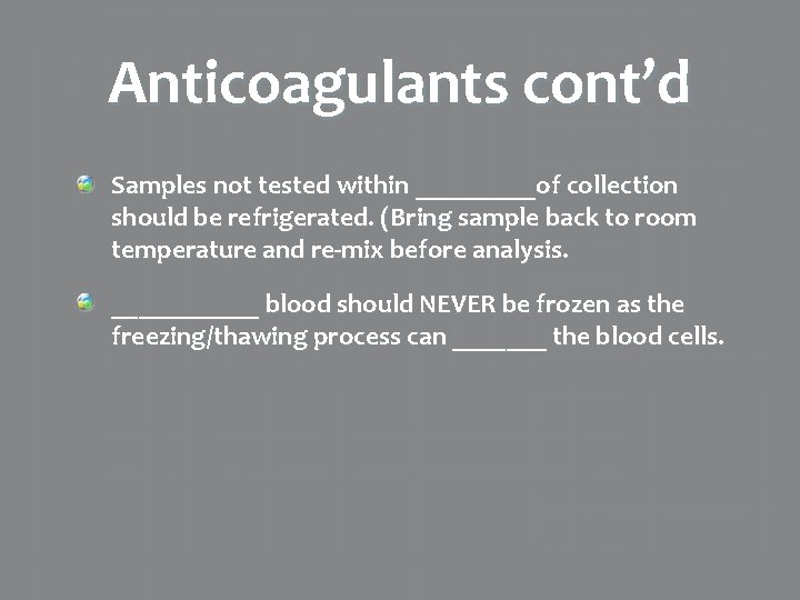 Anticoagulants cont’d Samples not tested within _____of collection should be refrigerated. (Bring sample back