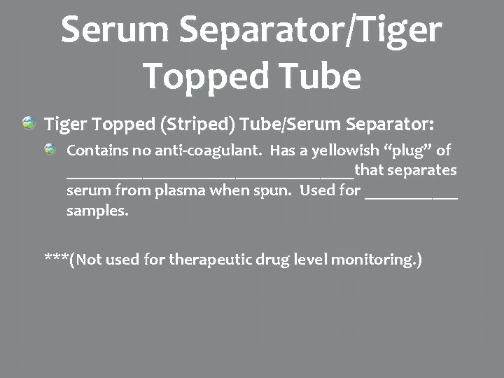 Serum Separator/Tiger Topped Tube Tiger Topped (Striped) Tube/Serum Separator: Contains no anti-coagulant. Has a