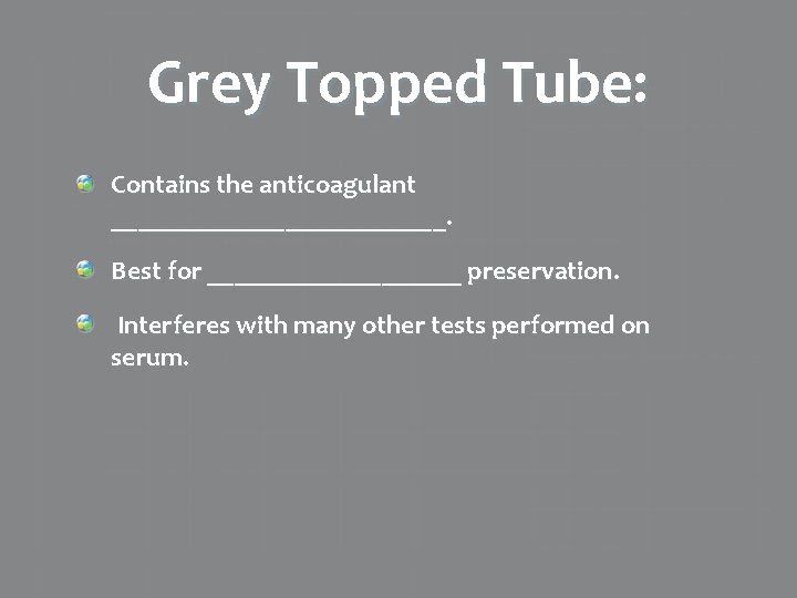 Grey Topped Tube: Contains the anticoagulant _____________. Best for __________ preservation. Interferes with many