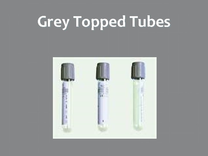 Grey Topped Tubes 