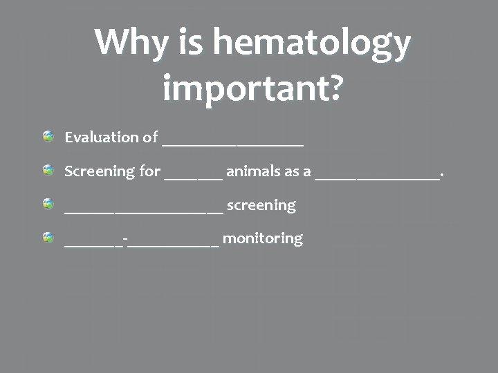 Why is hematology important? Evaluation of _________ Screening for _______ animals as a __________