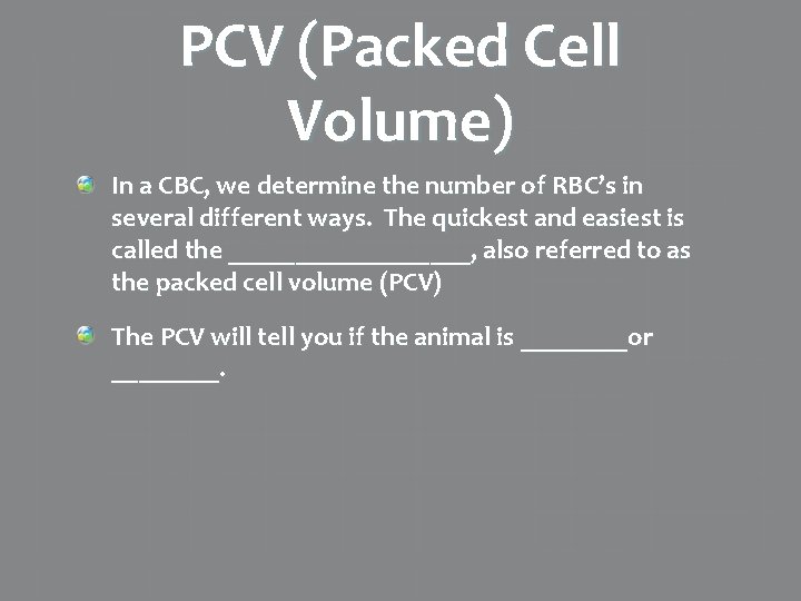 PCV (Packed Cell Volume) In a CBC, we determine the number of RBC’s in