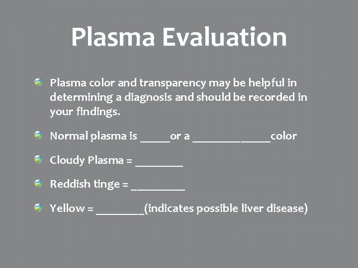 Plasma Evaluation Plasma color and transparency may be helpful in determining a diagnosis and