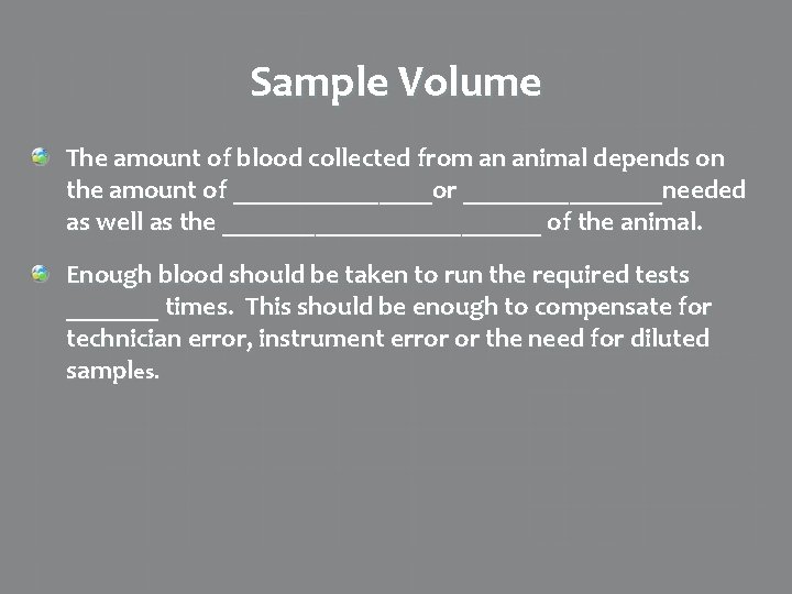Sample Volume The amount of blood collected from an animal depends on the amount