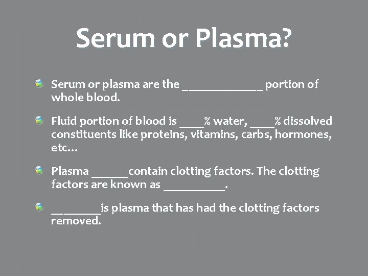Serum or Plasma? Serum or plasma are the _______ portion of whole blood. Fluid