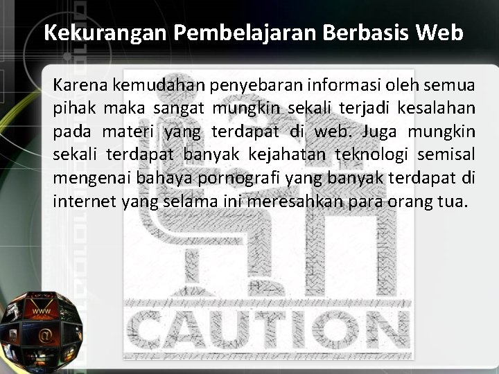 Kekurangan Pembelajaran Berbasis Web Karena kemudahan penyebaran informasi oleh semua pihak maka sangat mungkin