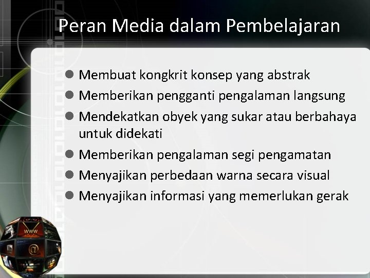 Peran Media dalam Pembelajaran l Membuat kongkrit konsep yang abstrak l Memberikan pengganti pengalaman