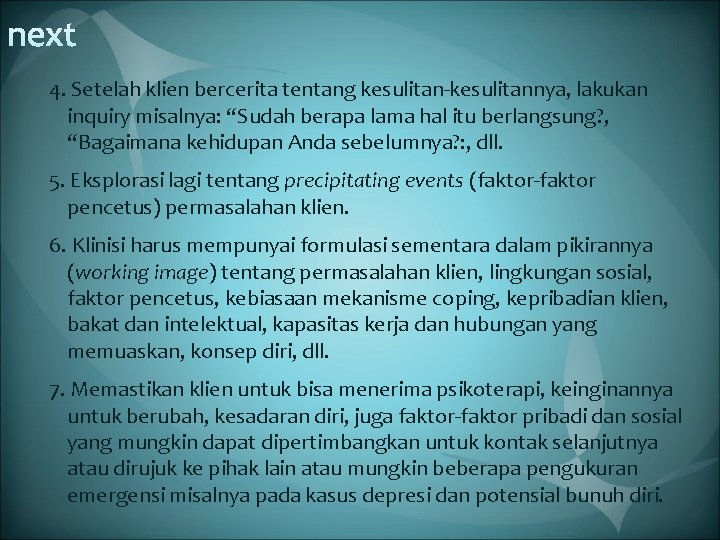4. Setelah klien bercerita tentang kesulitan-kesulitannya, lakukan inquiry misalnya: “Sudah berapa lama hal itu