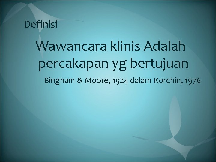Definisi Wawancara klinis Adalah percakapan yg bertujuan Bingham & Moore, 1924 dalam Korchin, 1976