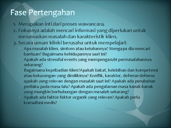 1. Merupakan inti dari proses wawancara. 2. Fokusnya adalah mencari informasi yang diperlukan untuk